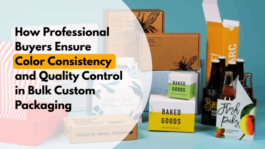 How Professional Buyers Ensure Color Consistency and Quality Control in Bulk Custom Packaging