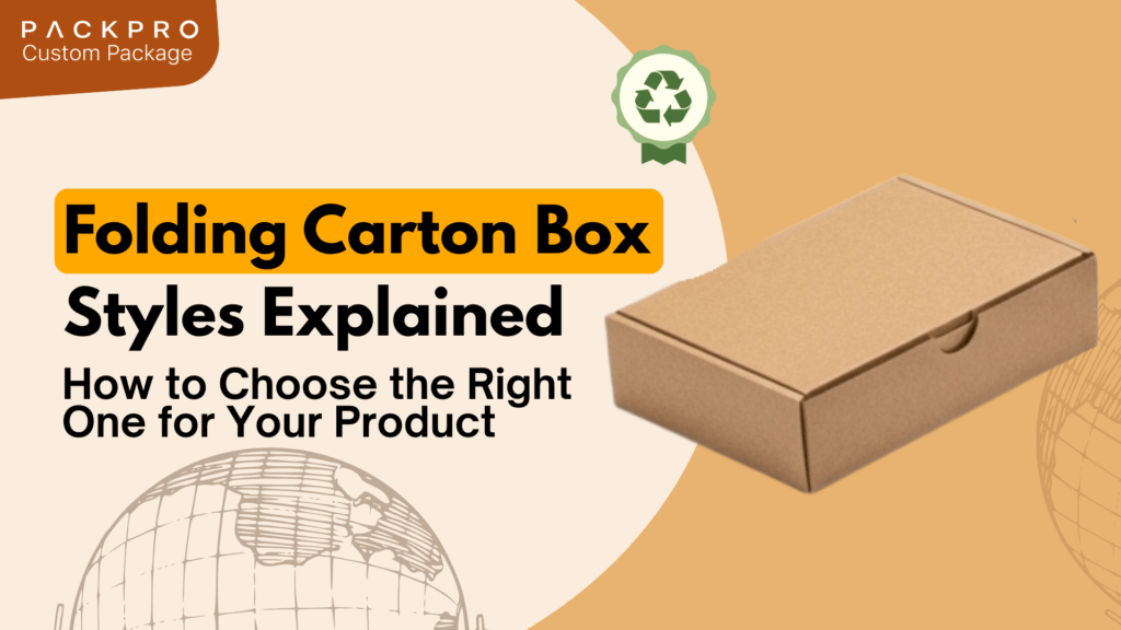 Folding Carton Box Styles Explained: How to Choose the Right One for Your Product