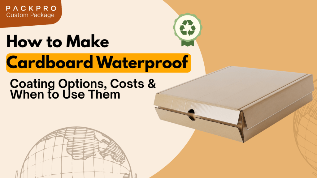 How to Make Cardboard Waterproof: Coating Options, Costs & When to Use Them