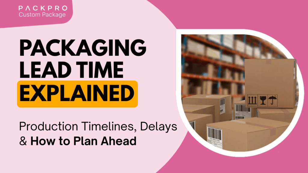 Packaging Lead Time Explained: Production Timelines, Delays & How to Plan Ahead