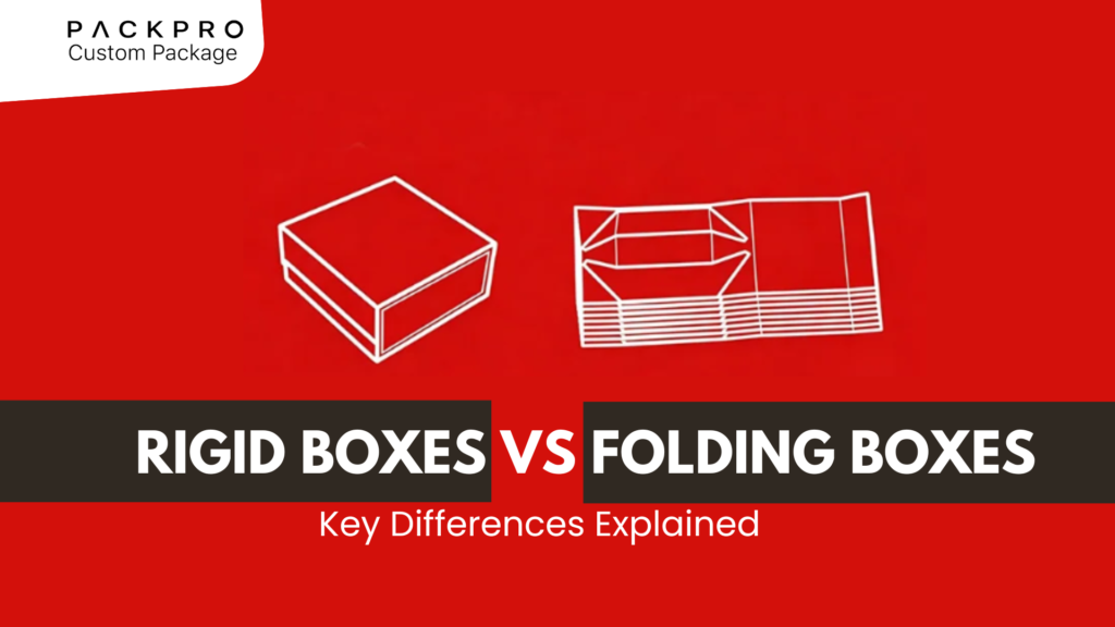 Rigid Boxes vs Folding Boxes Key Differences Explained